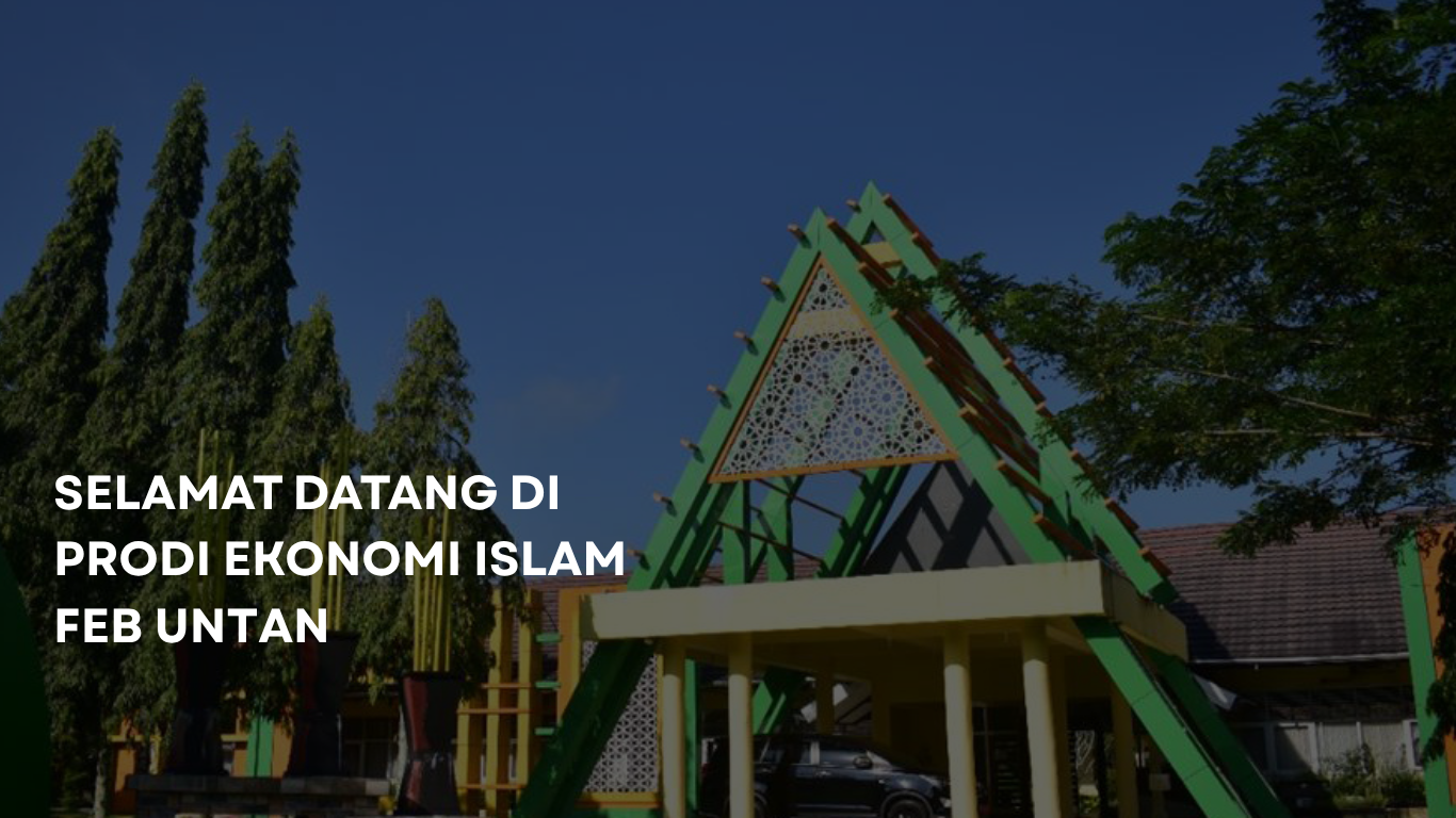 SELAMAT DATANG DI PROGRAM STUDI EKONOMI ISLAM FAKULTAS EKONOMI DAN BISNIS UNIVERSITAS TANJUNGPURA